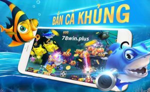 cách chơi game bắn cá 78win