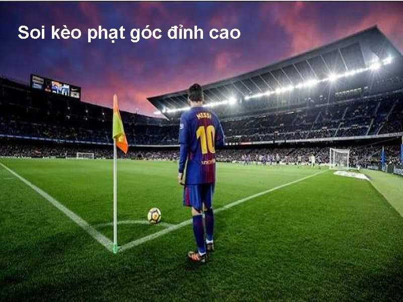 Soi kèo phạt góc đỉnh cao