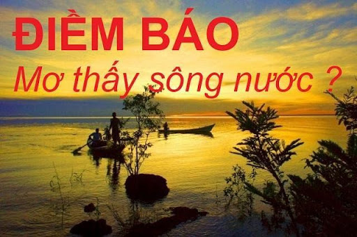 Nằm mơ thấy sông nước có nhiều thuyền bè