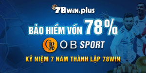 Bảo Hiểm Vốn 78% Obsport Kỷ Niệm 7 Năm Thành Lập 78win