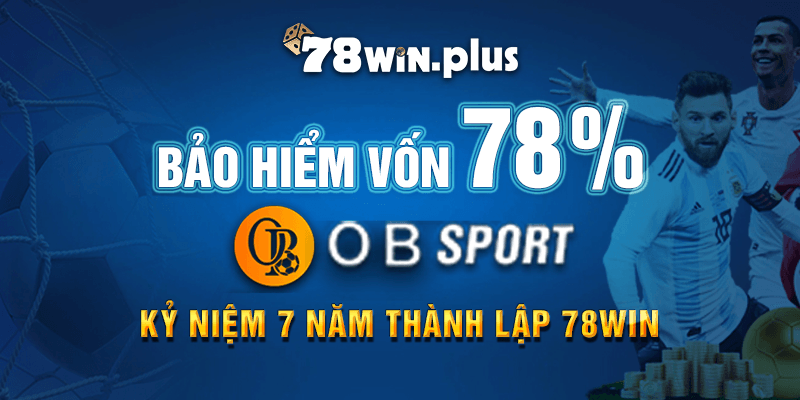 Bảo Hiểm Vốn 78% Obsport Kỷ Niệm 7 Năm Thành Lập 78win