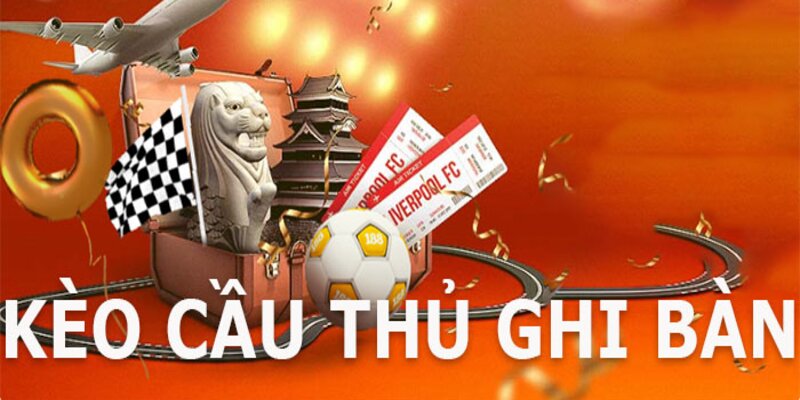 Kèo cầu thủ ghi bàn 