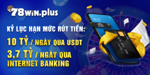 Kỷ Lục Hạn Mức Rút Tiền chỉ có tại 78win.plus