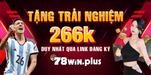 Tặng Trải Nghiệm 266k Duy Nhất Qua Link đăng Ký 78win.plus